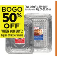 Bogo 50% Off When You Buy 2 Equal Or Lesser Value True Living or Jif y-Foil Pans
